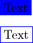 &\colorbox{blue}{\text{Text}} \\[6pt]
&\fcolorbox{blue}{white}{\text{Text}}