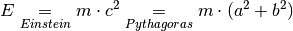 E \underset{Einstein}{=} m \cdot c^2
\underset{Pythagoras}{=} m \cdot (a^2 + b^2)