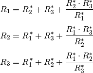 R_1 &= R_2^{\,*} + R_3^{*} + \frac{R_2^{*} \cdot R_3^{*}}{R_1^{*}} \\[4pt]  R_2 &= R_1^{\,*} + R_3^{*} + \frac{R_1^{*} \cdot R_3^{*}}{R_2^{*}} \\[4pt]  R_3 &= R_1^{\,*} + R_2^{*} + \frac{R_1^{*} \cdot R_2^{*}}{R_3^{*}}