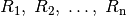 R_1,\;  R_2,\; \ldots,\; R_{\mathrm{n}}