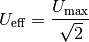 U_{\mathrm{eff}} = \frac{U_{\mathrm{max}}}{\sqrt{2}}