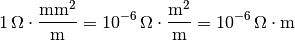 \unit[1]{\Omega \cdot \frac{mm^2}{m} } =  \unit[10^{-6}]{\Omega \cdot  \frac{m^2}{m} } = \unit[10^{-6}]{\Omega \cdot m}