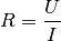 R = \frac{U}{I}